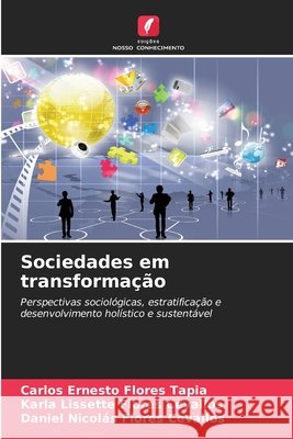 Sociedades em transformação Flores Tapia, Carlos Ernesto, Flores Cevallos, Karla Lissette, Flores Cevallos, Daniel Nicolás 9786208811686