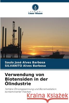 Verwendung von Biotensiden in der Ölindustrie Alves Barbosa, Saulo José, Alves Barbosa, Silvanito 9786208811822