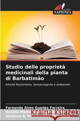 Studio delle proprietà medicinali della pianta di Barbatimão Guedes Ferreira, Fernanda Aires, de Lima Dornelas, Natália Murta, de Freitas, Vanessa A. Vasconcelos 9786208811952