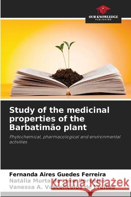 Study of the medicinal properties of the Barbatimão plant Guedes Ferreira, Fernanda Aires, de Lima Dornelas, Natália Murta, de Freitas, Vanessa A. Vasconcelos 9786208811983