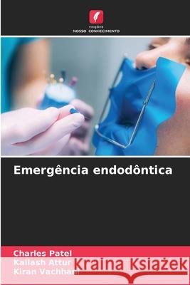 Emergência endodôntica Patel, Charles, Attur, Kailash, Vachhani, Kiran 9786208812720