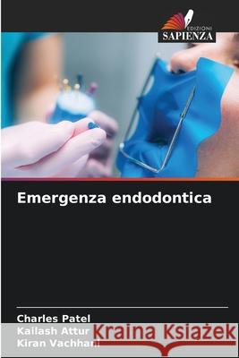 Emergenza endodontica Patel, Charles, Attur, Kailash, Vachhani, Kiran 9786208812775