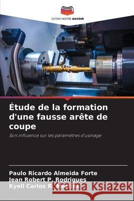 Étude de la formation d'une fausse arête de coupe Almeida Forte, Paulo Ricardo, P. Rodrigues, Jean Robert, R. Martins, Kyell Carlos 9786208812867 Editions Notre Savoir