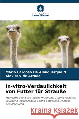 In-vitro-Verdaulichkeit von Futter für Strauße Cardoso De Albuquerque N, Mario, M V de Arruda, Alex 9786208813383 Verlag Unser Wissen