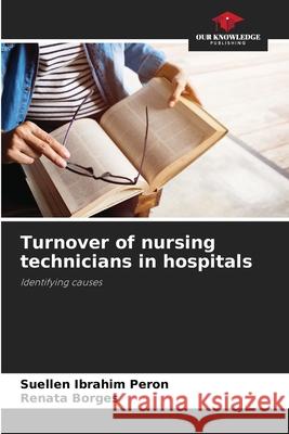Turnover of nursing technicians in hospitals Ibrahim Peron, Suellen, Borges, Renata 9786208813697 Our Knowledge Publishing