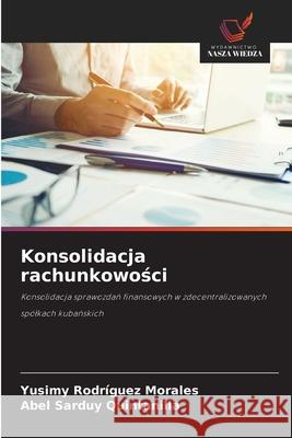 Konsolidacja rachunkowosci Rodríguez Morales, Yusimy, Sarduy Quintanilla, Abel 9786208813710