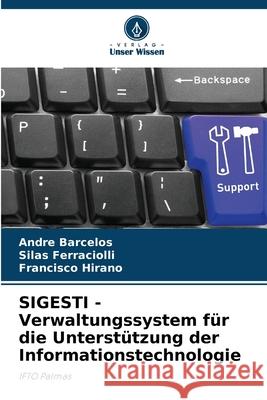 SIGESTI - Verwaltungssystem für die Unterstützung der Informationstechnologie Barcelos, André, Ferraciolli, Silas, Hirano, Francisco 9786208813802