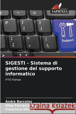 SIGESTI - Sistema di gestione del supporto informatico Barcelos, André, Ferraciolli, Silas, Hirano, Francisco 9786208813840