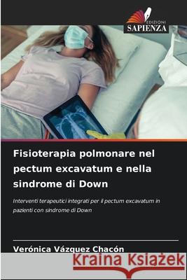 Fisioterapia polmonare nel pectum excavatum e nella sindrome di Down Vázquez Chacón, Verónica 9786208813963