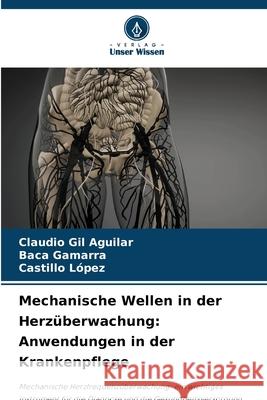 Mechanische Wellen in der Herzüberwachung: Anwendungen in der Krankenpflege Gil Aguilar, Claudio, Gamarra, Baca, López, Castillo 9786208814298