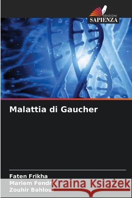 Malattia di Gaucher Frikha, Faten, Fendri, Mariem, Bahloul, Zouhir 9786208814601 Edizioni Sapienza