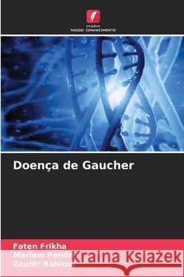 Doença de Gaucher Frikha, Faten, Fendri, Mariem, Bahloul, Zouhir 9786208814632 Edições Nosso Conhecimento
