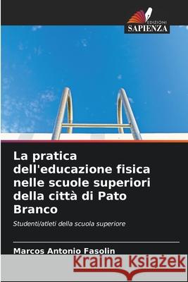La pratica dell'educazione fisica nelle scuole superiori della città di Pato Branco Fasolin, Marcos Antonio 9786208814953