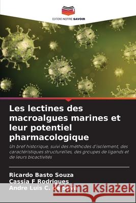 Les lectines des macroalgues marines et leur potentiel pharmacologique Basto Souza, Ricardo, Rodrigues, Cassia F, C. da Silva, André Luis 9786208815097 Editions Notre Savoir