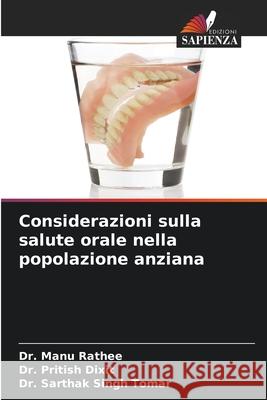 Considerazioni sulla salute orale nella popolazione anziana Rathee, Dr. Manu, Dixit, Dr. Pritish, Tomar, Dr. Sarthak Singh 9786208815158 Edizioni Sapienza