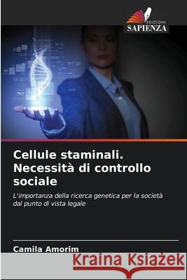 Cellule staminali. Necessità di controllo sociale Amorim, Camila 9786208815271