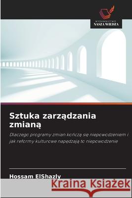 Sztuka zarzadzania zmiana ElShazly, Hossam 9786208815844 Wydawnictwo Nasza Wiedza