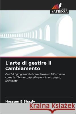L'arte di gestire il cambiamento ElShazly, Hossam 9786208815882 Edizioni Sapienza