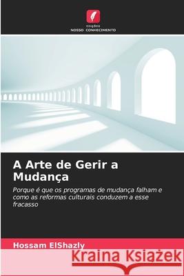 A Arte de Gerir a Mudança ElShazly, Hossam 9786208815899 Edições Nosso Conhecimento