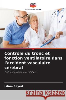 Contrôle du tronc et fonction ventilatoire dans l'accident vasculaire cérébral Fayed, Islam 9786208815929