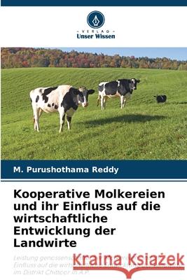Kooperative Molkereien und ihr Einfluss auf die wirtschaftliche Entwicklung der Landwirte Purushothama Reddy, M. 9786208816155