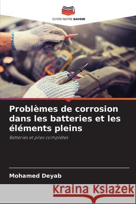 Problèmes de corrosion dans les batteries et les éléments pleins Deyab, Mohamed 9786208816391