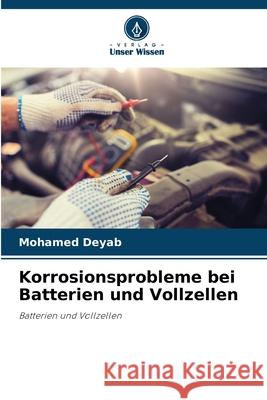 Korrosionsprobleme bei Batterien und Vollzellen Deyab, Mohamed 9786208816407
