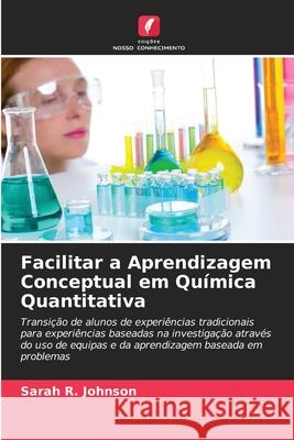 Facilitar a Aprendizagem Conceptual em Química Quantitativa Johnson, Sarah R. 9786208816551