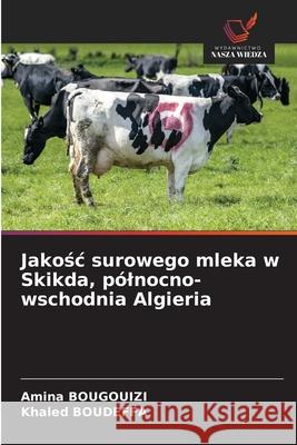 Jakosc surowego mleka w Skikda, pólnocno-wschodnia Algieria BOUGOUIZI, Amina, Boudeffa, Khaled 9786208816827