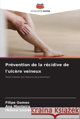 Prévention de la récidive de l'ulcère veineux Gomes, Filipe, Monteiro, Ana, Loureiro, Helena 9786208816995
