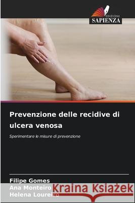 Prevenzione delle recidive di ulcera venosa Gomes, Filipe, Monteiro, Ana, Loureiro, Helena 9786208817008