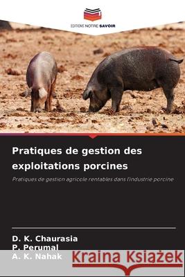 Pratiques de gestion des exploitations porcines Chaurasia, D. K., Perumal, P., Nahak, A. K. 9786208817220 Editions Notre Savoir