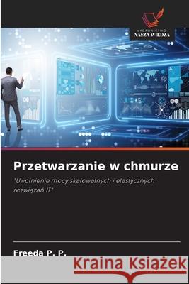 Przetwarzanie w chmurze P. P., Freeda 9786208817398 Wydawnictwo Nasza Wiedza