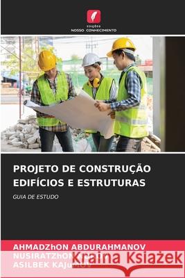 PROJETO DE CONSTRUÇÃO EDIFÍCIOS E ESTRUTURAS ABDURAHMANOV, AHMADZhON, NOROV, NUSIRATZhON, KAJuMOV, ASILBEK 9786208817497 Edições Nosso Conhecimento