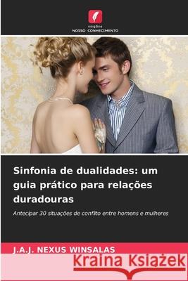 Sinfonia de dualidades: um guia prático para relações duradouras WINSALAS, J.A.J. NEXUS 9786208817725