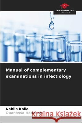 Manual of complementary examinations in infectiology Kalla, Nabila, Hamouda, Ouanassa 9786208817749