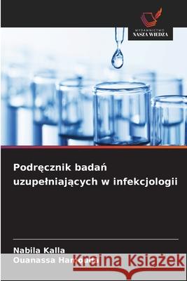 Podrecznik badan uzupelniajacych w infekcjologii Kalla, Nabila, Hamouda, Ouanassa 9786208817770