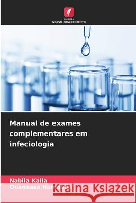 Manual de exames complementares em infeciologia Kalla, Nabila, Hamouda, Ouanassa 9786208817787