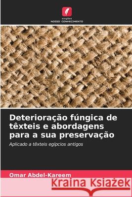 Deterioração fúngica de têxteis e abordagens para a sua preservação Abdel-Kareem, Omar 9786208817831