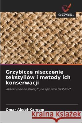 Grzybicze niszczenie tekstyliów i metody ich konserwacji Abdel-Kareem, Omar 9786208817848