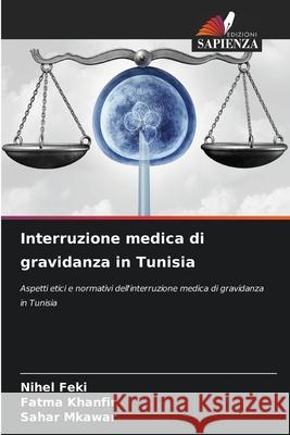 Interruzione medica di gravidanza in Tunisia Feki, Nihel, Khanfir, Fatma, MKAWAR, Sahar 9786208817893
