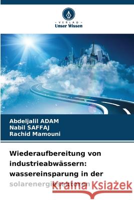 Wiederaufbereitung von industrieabwässern: wassereinsparung in der solarenergiesektoren ADAM, Abdeljalil, Saffaj, Nabil, Mamouni, Rachid 9786208818043