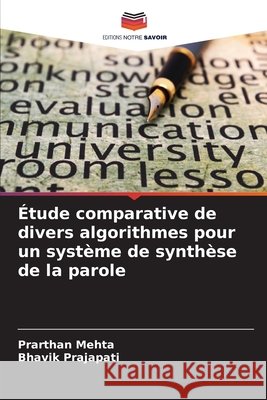 Étude comparative de divers algorithmes pour un système de synthèse de la parole Mehta, Prarthan, Prajapati, Bhavik 9786208818234 Editions Notre Savoir