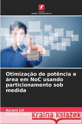 Otimização de potência e área em NoC usando particionamento sob medida Lit, Asrani, Sebastian Itap, Charles Luan 9786208818692 Edições Nosso Conhecimento