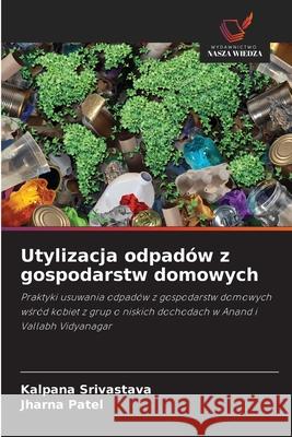 Utylizacja odpadów z gospodarstw domowych Srivastava, Kalpana, Patel, Jharna 9786208819002