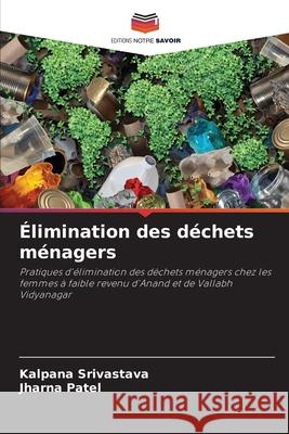 Élimination des déchets ménagers Srivastava, Kalpana, Patel, Jharna 9786208819026