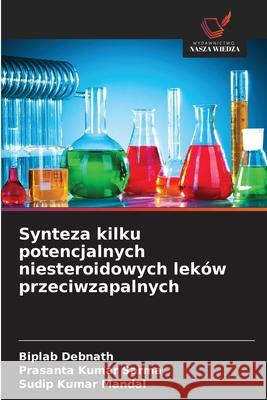 Synteza kilku potencjalnych niesteroidowych leków przeciwzapalnych Debnath, Biplab, Sarma, Prasanta Kumar, Mandal, Sudip Kumar 9786208819392