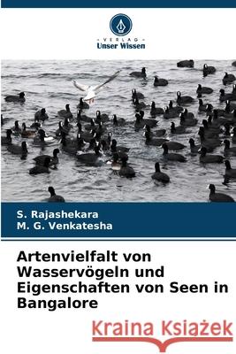 Artenvielfalt von Wasservögeln und Eigenschaften von Seen in Bangalore Rajashekara, S., Venkatesha, M. G. 9786208819439