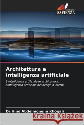 Architettura e intelligenza artificiale Khogali, Dr Hind Abdelmoneim 9786208819620 Edizioni Sapienza