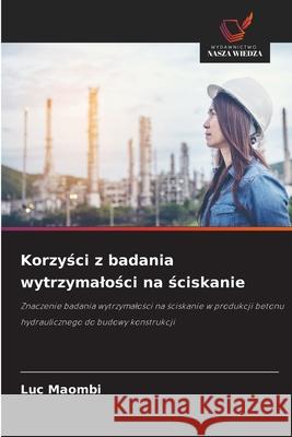 Korzysci z badania wytrzymalosci na sciskanie Maombi, Luc 9786208819941 Wydawnictwo Nasza Wiedza
